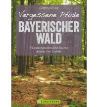 Wanderführer Eder Gottfried - Vergessene Pfade Bayerischer Wald Bruckmann Verlag