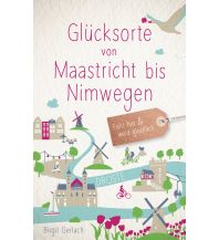 Travel Guides Glücksorte von Maastricht nach Nimwegen (Nijmegen) Droste Verlag