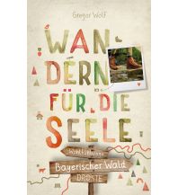 Bayerischer Wald. Wandern für die Seele Droste Verlag