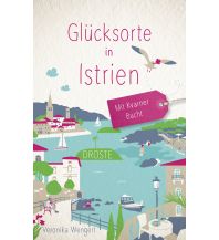 Travel Guides Croatia Glücksorte in Istrien. Mit Kvarner Bucht Droste Verlag