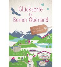 Travel Guides Glücksorte im Berner Oberland Droste Verlag