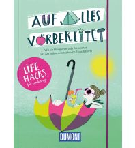 Travel Literature Auf alles vorbereitet - Lifehacks für unterwegs DuMont Reiseverlag