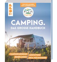Campingführer Camping. Das große Handbuch. Von den Machern von CamperStyle.de Frech-Verlag GmbH + Co. Druck KG