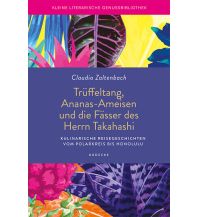 Travel Literature Trüffeltang, Ananas-Ameisen und die Fässer des Herrn Takahashi Haedecke