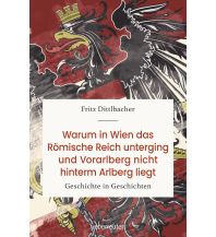 Geschichte Warum in Wien das Römische Reich unterging und Vorarlberg nicht hinterm Arlberg liegt Ueberreuter