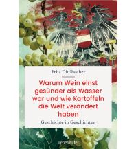 Travel Literature Warum Wein einst gesünder als Wasser war und wie Kartoffeln die Welt verändert haben Ueberreuter