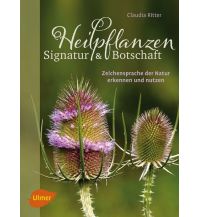 Nature and Wildlife Guides Heilpflanzen. Signatur und Botschaft Ulmer Verlag