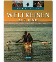 Bildbände Weltreisen mit Kind - Vom Amazonas bis Kathmandu - Eine Familie unterwegs Stürtz Verlag GmbH