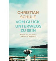 Travel Literature Vom Glück, unterwegs zu sein Wolf Jobst Siedler Verlag GmbH