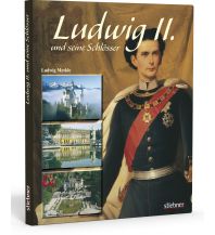 Ludwig II. und seine Schlösser Stiebner Verlag