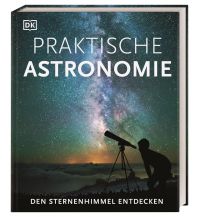 Astronomie Praktische Astronomie. Den Sternenhimmel entdecken Dorling Kindersley Verlag Deutschland