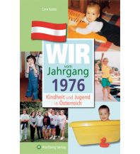 Travel Guides Wir vom Jahrgang 1976 - Kindheit und Jugend in Österreich Wartberg Verlag GmbH