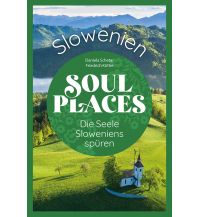 Travel Guides Slovenia Soul Places Slowenien – Die Seele Sloweniens spüren Reise Know-How