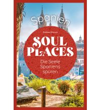 Reiseführer Soul Places Spanien – Die Seele Spaniens spüren Reise Know-How