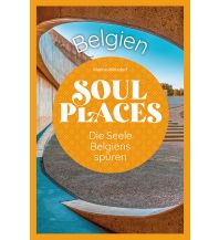 Reiseführer Belgien Soul Places Belgien – Die Seele Belgiens spüren Reise Know-How