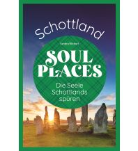 Travel Guides United Kingdom Soul Places Schottland – Die Seele Schottlands spüren Reise Know-How