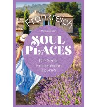 Travel Guides France Soul Places Frankreich – Die Seele Frankreichs spüren Reise Know-How