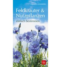 Naturführer Feldkräuter & Nutzpflanzen einfach bestimmen BLV Verlagsgesellschaft mbH