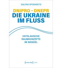 Reiselektüre Dnipro - Dnepr. Die Ukraine im Fluss Transcript Verlag