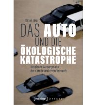 Das Auto und die ökologische Katastrophe Transcript Verlag