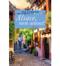 Travel Literature Alsace, mon amour! Armin Gmeiner Verlag