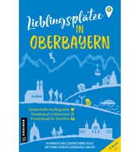 Travel Guides Lieblingsplätze in Oberbayern Armin Gmeiner Verlag
