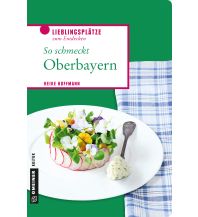 Travel Guides Germany So schmeckt Oberbayern Armin Gmeiner Verlag