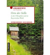 Orte der Stille in der Oberpfalz und im Bayerischen Wald Armin Gmeiner Verlag