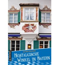 Travel Guides Germany Nostalgische Winkel in Bayern Armin Gmeiner Verlag