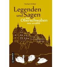 Reiselektüre Legenden und Sagen aus Oberschwaben neu erzählt Armin Gmeiner Verlag