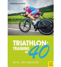 Laufsport und Triathlon Triathlon: Training ab 40 Meyer & Meyer Verlag, Aachen