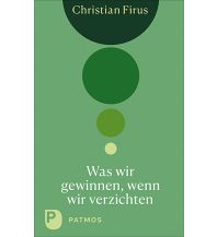 Was wir gewinnen, wenn wir verzichten Patmos Verlag