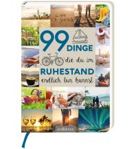 Travel 99 Dinge, die du im Ruhestand endlich tun kannst Ars Edition