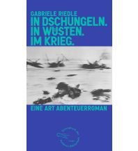 Reiseerzählungen In Dschungeln. In Wüsten. Im Krieg. Die Andere Bibliothek