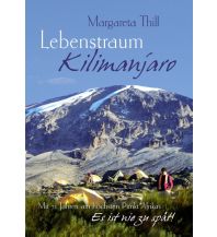 Bergerzählungen Lebenstraum Kilimanjaro - Mit 72 Jahren am höchsten Punkt Afrikas Books on Demand