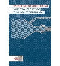 Travel Guides Hradecky Johannes Chmelar Wener - Wiener Neustädter Kanal Vom Transportweg zum Industriedenkmal Phoibos Verlag
