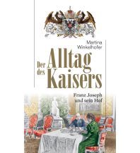 History Der Alltag des Kaisers Haymon Verlag