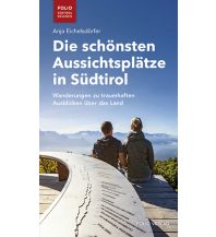 Hiking Guides Die schönsten Aussichtsplätze in Südtirol Folio Verlag