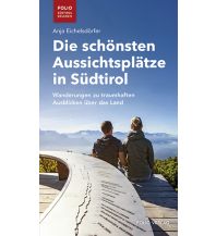 Wanderführer Die schönsten Aussichtsplätze in Südtirol Folio Verlag