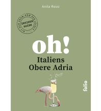 Travel Guides Italy Oh! Italiens Obere Adria Folio Verlag