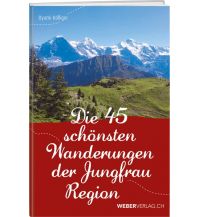 Hiking Guides Die 44 schönsten Wanderungen der Jungfrau Region Weber-Verlag