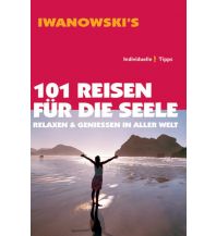 Travel Guides 101 Reisen für die Seele - Reiseführer von Iwanowski Iwanowski GmbH. Reisebuchverlag