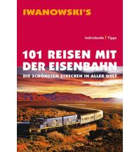 Eisenbahn 101 Reisen mit der Eisenbahn - Reiseführer von Iwanowski Iwanowski GmbH. Reisebuchverlag