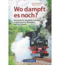 Eisenbahn Wo dampft es noch? GeraMond Verlag GmbH