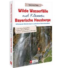 Hiking Guides Wilde Wasserfälle und Klammen in den Bayerischen Hausbergen Josef Berg Verlag im Bruckmann Verlag