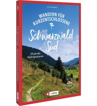 Wanderführer Wandern für Kurzentschlossene Schwarzwald Süd Josef Berg Verlag im Bruckmann Verlag