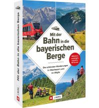 Hiking Guides Mit der Bahn in die bayerischen Berge Josef Berg Verlag im Bruckmann Verlag