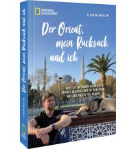 Travel Writing Der Orient, mein Rucksack und ich national geographic deutschlan