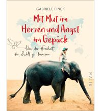 Reiseerzählungen Mit Mut im Herzen und Angst im Gepäck Malik Verlag