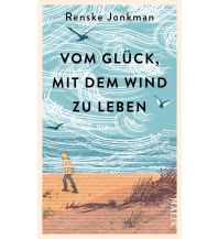 Travel Literature Vom Glück, mit dem Wind zu leben Malik Verlag